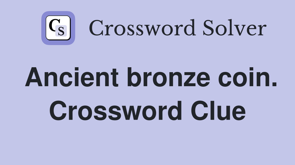 Ancient bronze coin. Crossword Clue Answers Crossword Solver